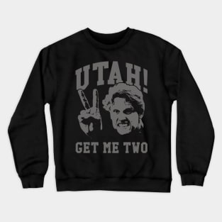 Utah Get Me Two Funny Crewneck Sweatshirt